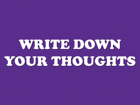 Write Down Your Thoughts